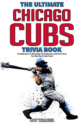 Cover of The Ultimate Chicago Cubs Trivia Book: A Collection of Amazing Trivia Quizzes and Fun Facts for Die-Hard Cubs Fans!
