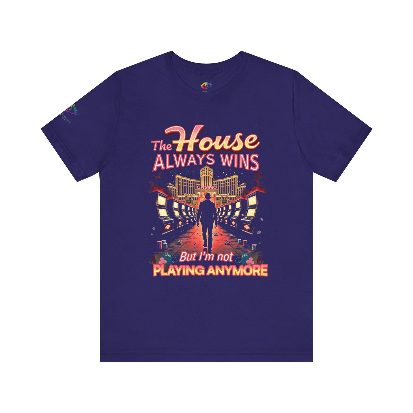 The House Always Wins. But I’m Not Playing Anymore" Gambling Awareness Tee