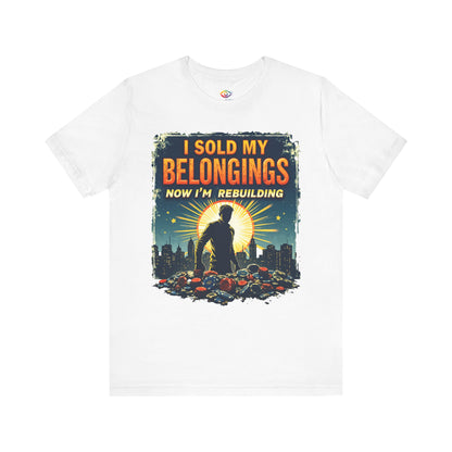 I Sold My Belongings T-Shirt, Motivational Tee, Recovery Shirt, Unisex Short