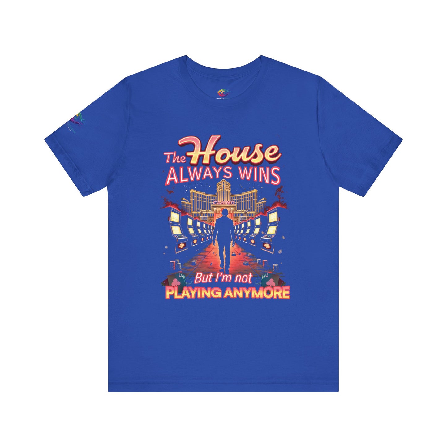The House Always Wins. But I’m Not Playing Anymore" Gambling Awareness Tee