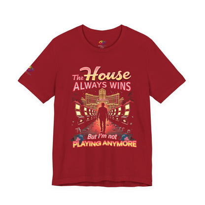 The House Always Wins. But I’m Not Playing Anymore" Gambling Awareness Tee