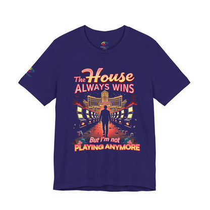 The House Always Wins. But I’m Not Playing Anymore" Gambling Awareness Tee