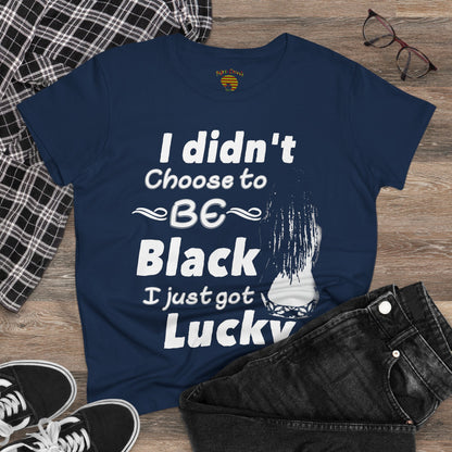Didn't Choose to Be Black I Just Got Lucky-Women's Heavy Cotton Tee