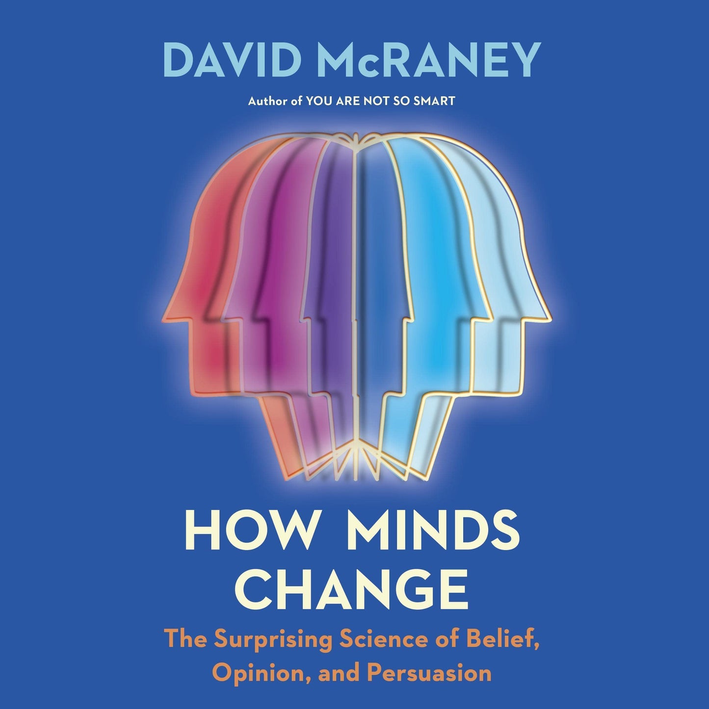 Cover of How Minds Change: The Surprising Science of Belief, Opinion, and Persuasion