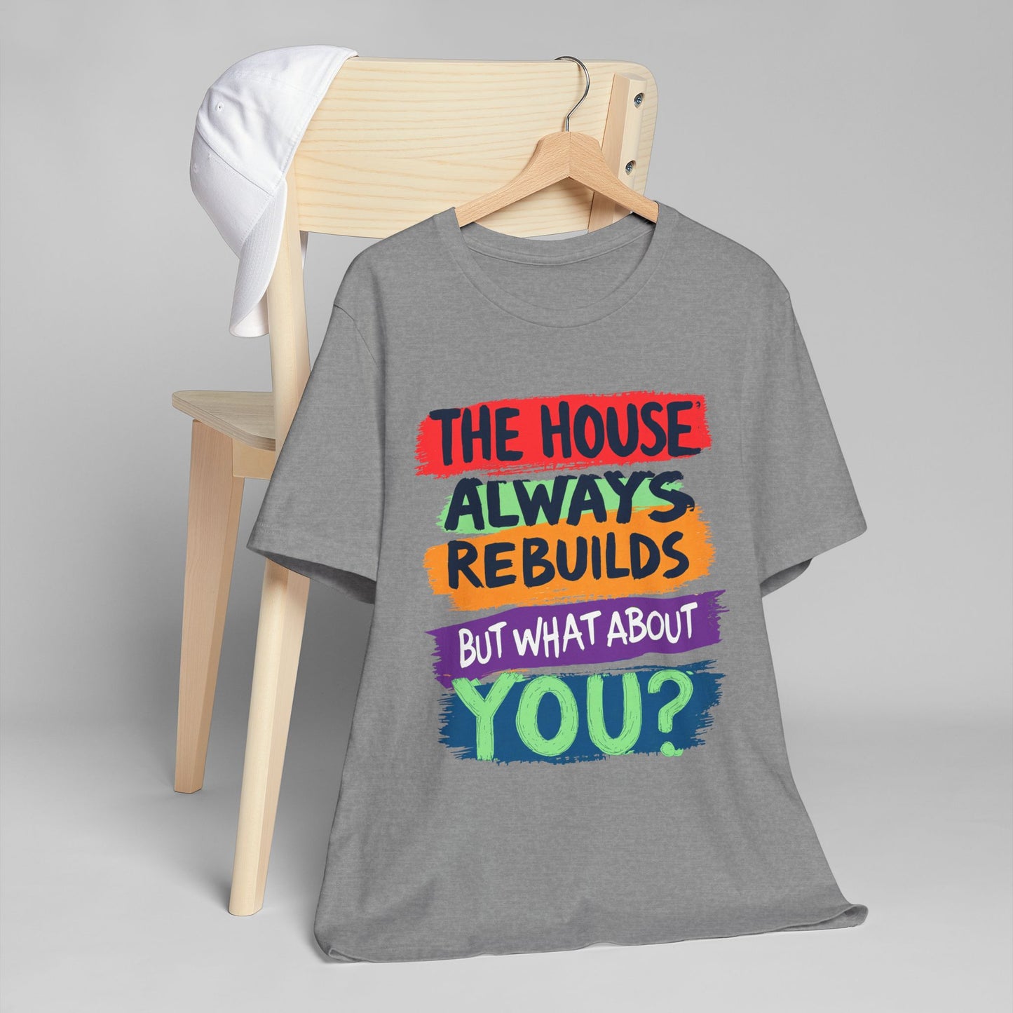 The House Always Rebuilds" T-Shirt | Inspirational Recovery Unisex Tee
