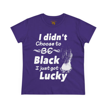 Didn't Choose to Be Black I Just Got Lucky-Women's Heavy Cotton Tee