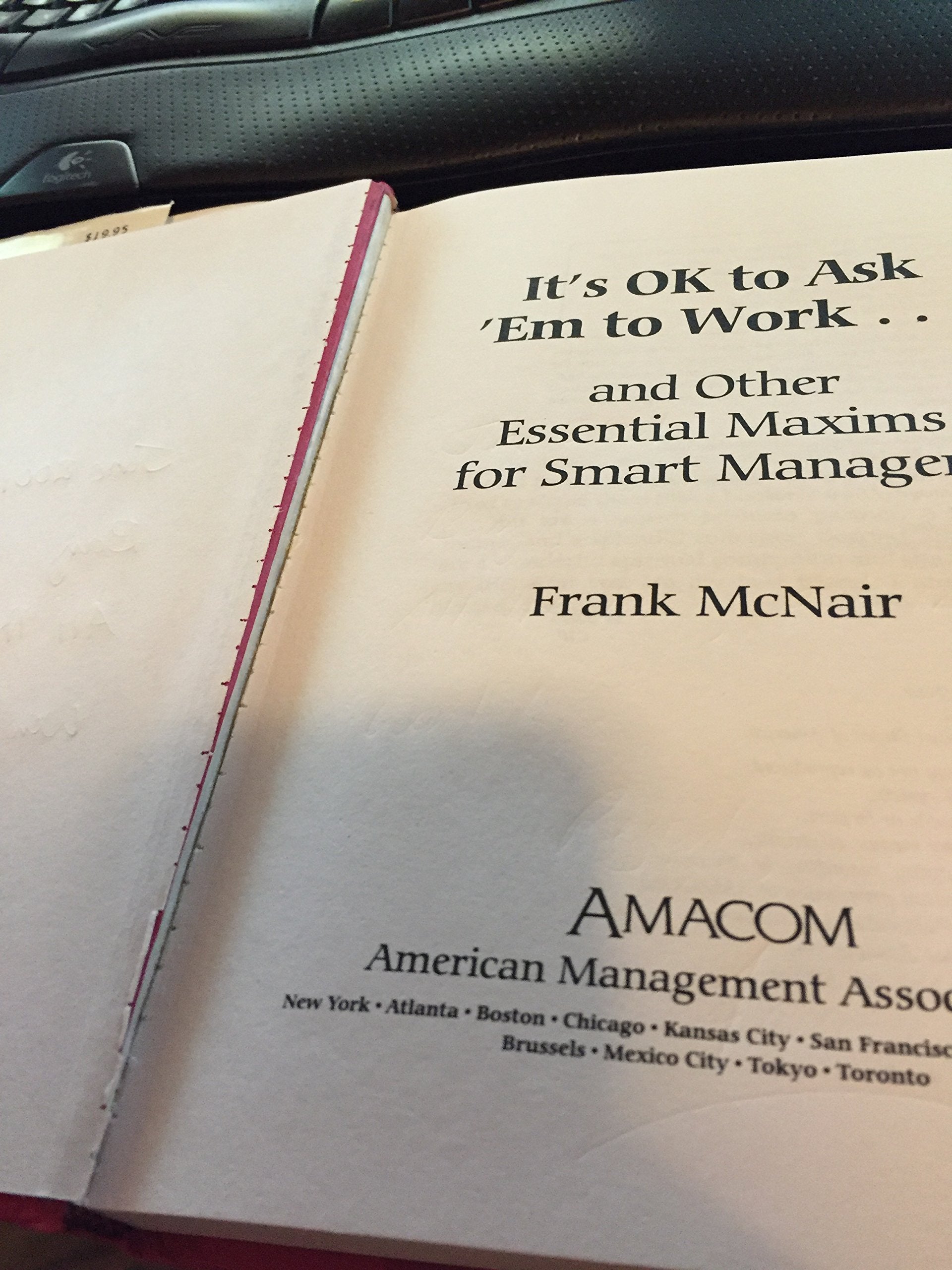 Cover of It's Ok to Ask 'Em to Work: And Other Essential Maxims for Smart Managers