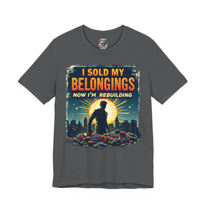 I Sold My Belongings T-Shirt, Motivational Tee, Recovery Shirt, Unisex Short