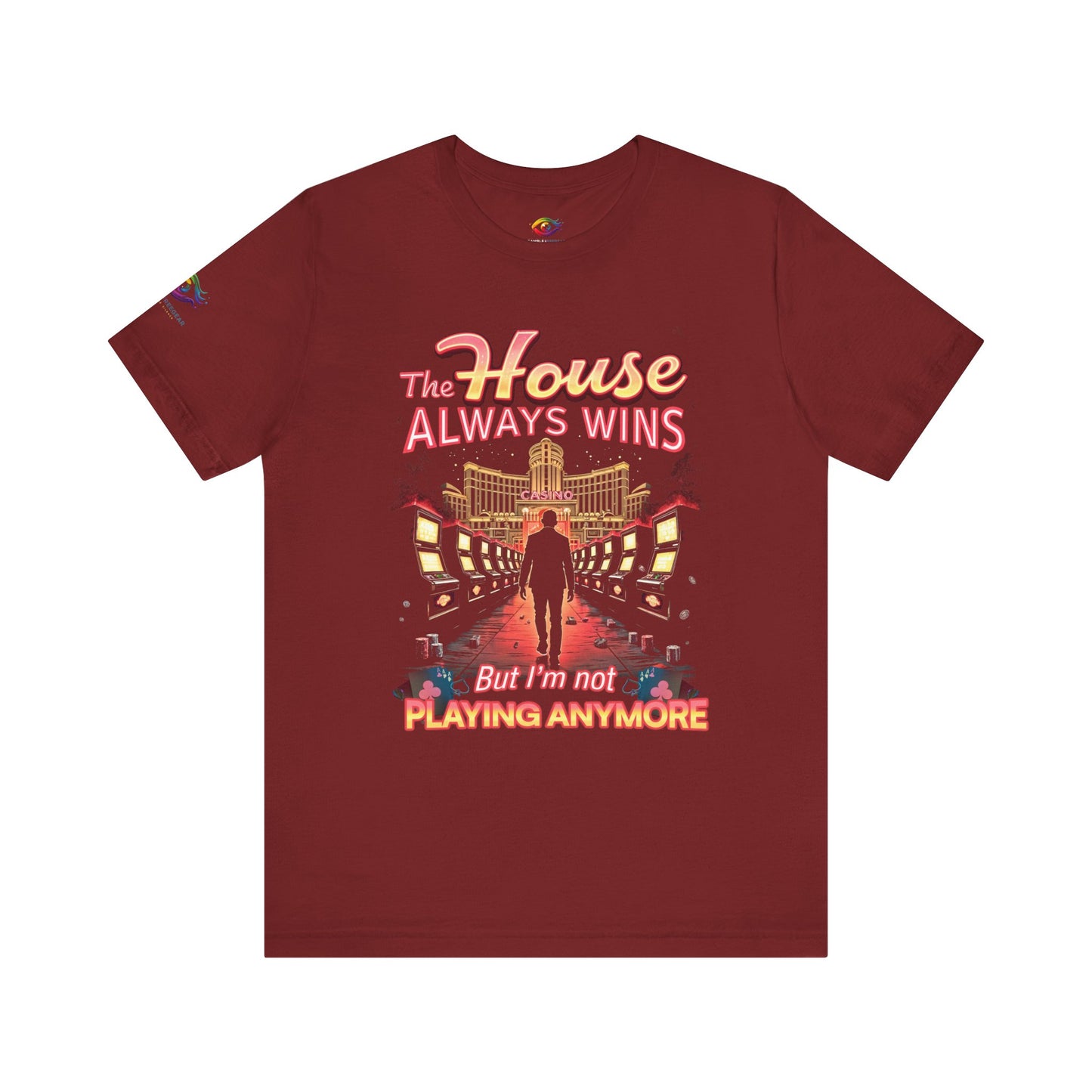 The House Always Wins. But I’m Not Playing Anymore" Gambling Awareness Tee