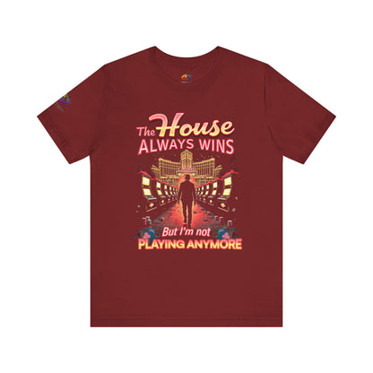 The House Always Wins. But I’m Not Playing Anymore" Gambling Awareness Tee