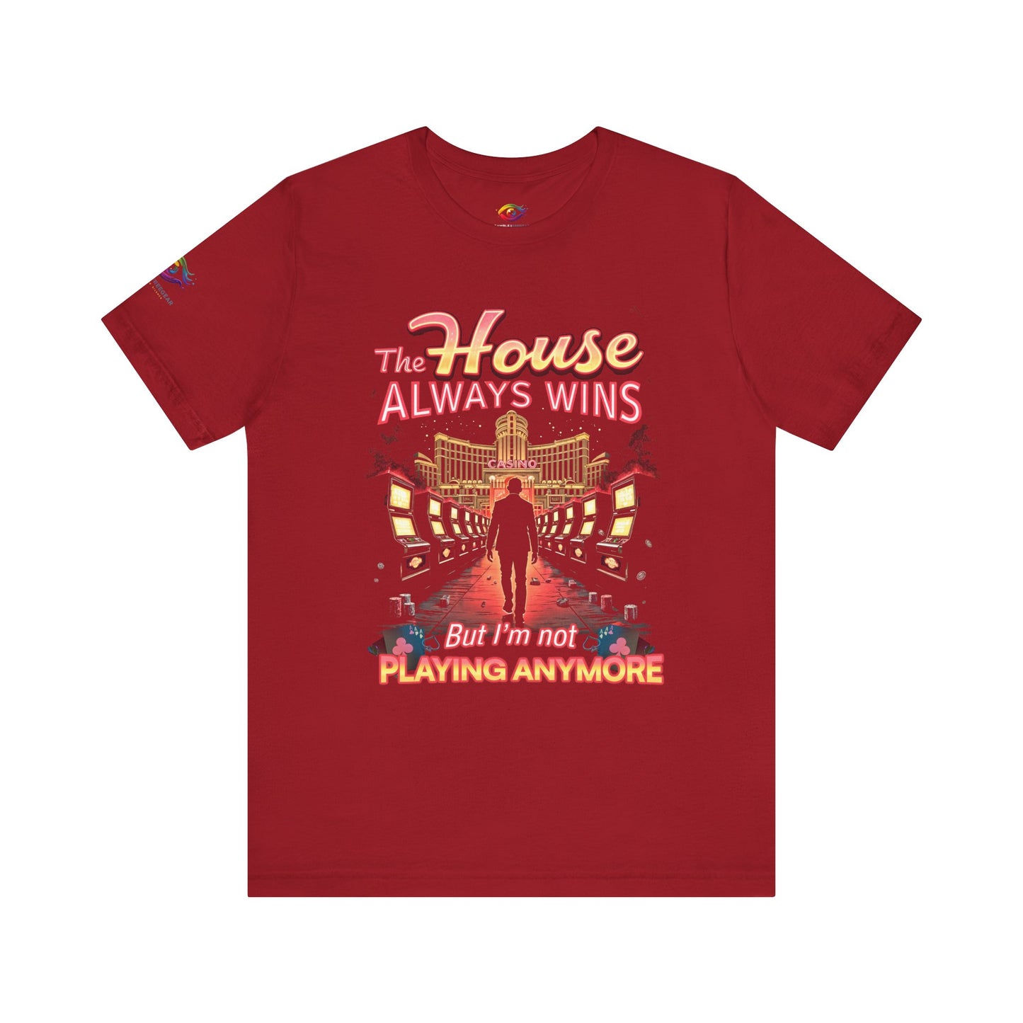 The House Always Wins. But I’m Not Playing Anymore" Gambling Awareness Tee