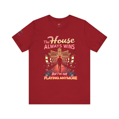 The House Always Wins. But I’m Not Playing Anymore" Gambling Awareness Tee