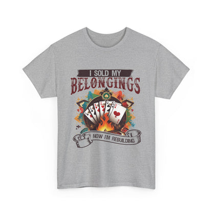 I Sold My Belongings Now I’m Rebuilding T-Shirt | Gambling Addiction Recovery & Empowerment Tee by GambleFreeGear”
