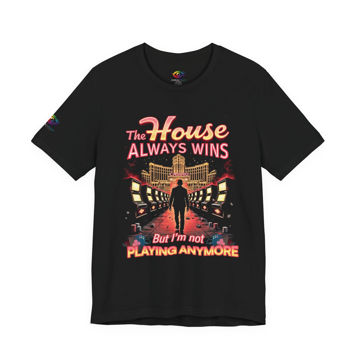 The House Always Wins. But I’m Not Playing Anymore" Gambling Awareness Tee
