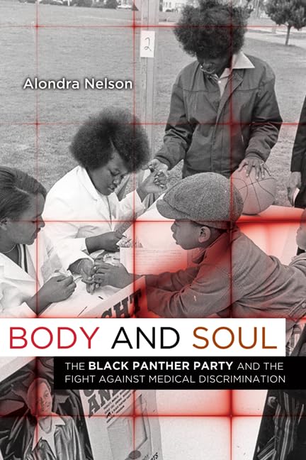 Body and Soul: The Black Panther Party and the Fight against Medical Discrimination Hardcover – October 20, 2011 by Alondra Nelson (Author)