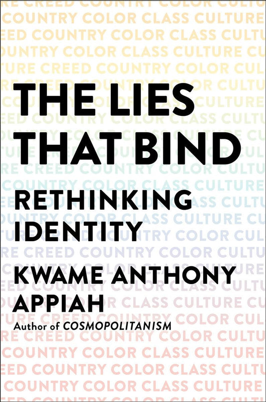 The Lies That Bind: Rethinking Identity: Creed, Country, Color, Class, Culture Hardcover – August 28, 2018 by Kwame Anthony Appiah (Author)