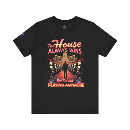 The House Always Wins Gambling Awareness T-Shirt – I’m Not Playing Anymore by GambleFreeGear”